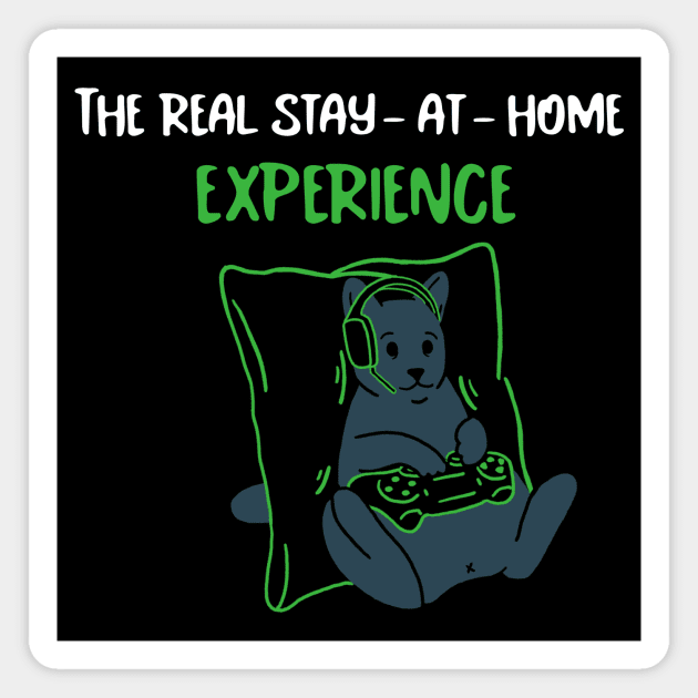 Gaming - The Real Stay At Home Experience Magnet by MrDrajan